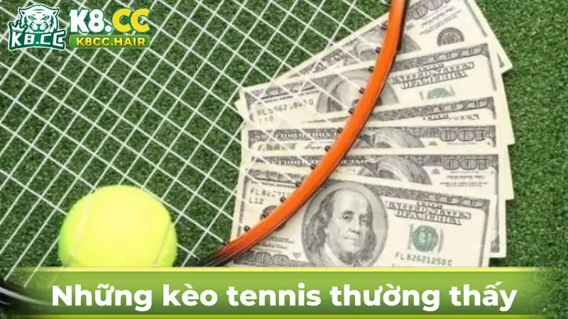 Những kèo tennis thường gặp nhất