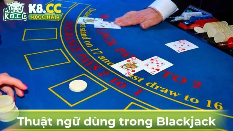 Thuật ngữ cần ghi nhớ trong luật chơi Blackjack